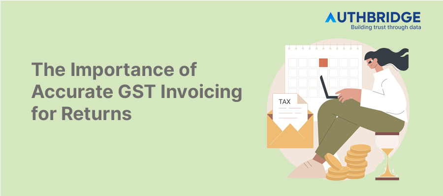 Ensuring Accurate GST Invoicing:  Why It Matters for Your Returns